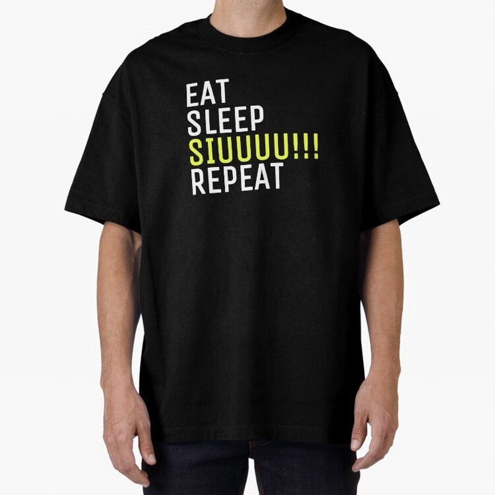 Eat sleep siuuu repeat Oversized T-Shirt Elevate Match Day Hype around FIFA World Cup 2026 Group Stage, Haaland, Argentina and Brazil, Stadium Memories, Football Loyalty, International Chants and Championship Tradition; Great for Watch Parties,