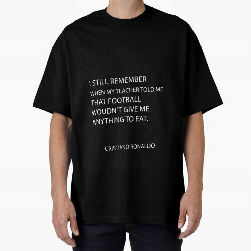 Cristiano Ronaldo cristiano ronaldo quotes Oversized T-Shirt Show Fan Pride Across FIFA World Cup 2026 Spirit, Made for England, CR7, Match Day Excitement, Supporter Culture, Golden Goals and Global Football Passion; Built for Supporters Chasing