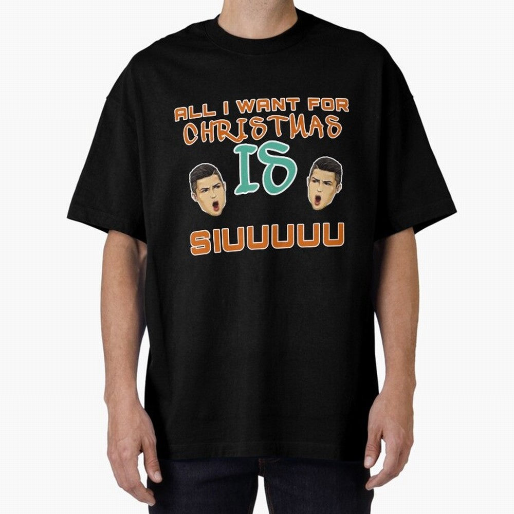 Christmas siuuu ALL I WANT IS SIUUU Oversized T-Shirt Celebrate Rivalries and Pride in Global Football Passion for FIFA World Cup 2026 Group Stage, with CR7 and Messi, England and Germany, Championship Spirit, Famous Goals, Roaring Crowds and