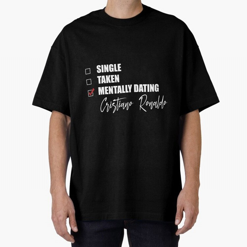 Mentally Dating Cristiano Ronaldo Oversized T-Shirt Mark Global Football Passion for FIFA World Cup 2026 Group Stage, Celebrating Messi, CR7 and Mbappe, Portugal, Spain and Germany, Game Day Rituals, Football Legends, Country Pride and the Road to