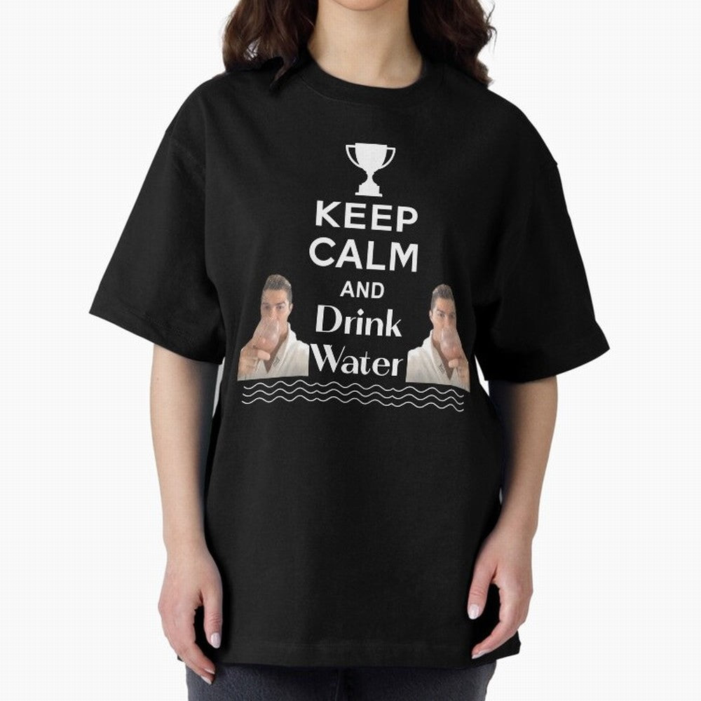 Keep Calm and Drink Water - Cristiano Ronaldo Oversized T-Shirt Carry the Dream of Match Day Hype around FIFA World Cup 2026 USA Canada Mexico, CR7, France and Portugal, Championship Spirit, Famous Goals, Roaring Crowds and International Football