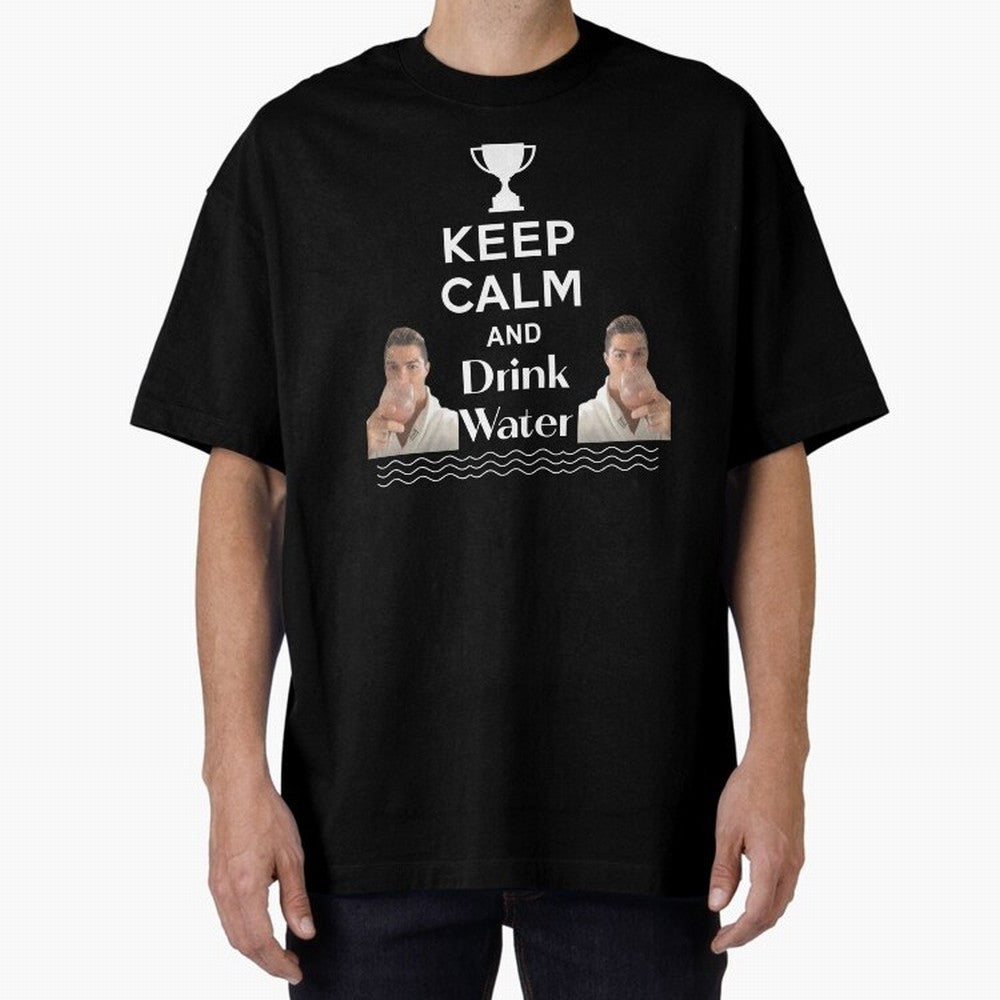 Keep Calm and Drink Water - Cristiano Ronaldo Oversized T-Shirt Carry the Dream of Match Day Hype around FIFA World Cup 2026 USA Canada Mexico, CR7, France and Portugal, Championship Spirit, Famous Goals, Roaring Crowds and International Football