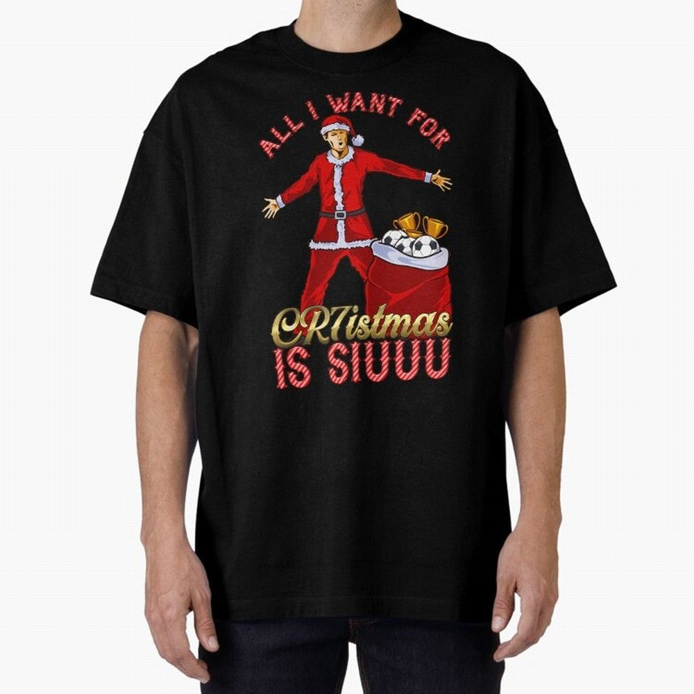 All I Want For Cr7Istmas Is Siuuu - Cristiano Ronaldo Manchester United Mufc Christmas Jumper Oversized T-Shirt Turn Up for Match Day Hype around FIFA World Cup 2026 Group Stage, CR7, France and Portugal, Worldwide Fan Energy, Dramatic Goals,