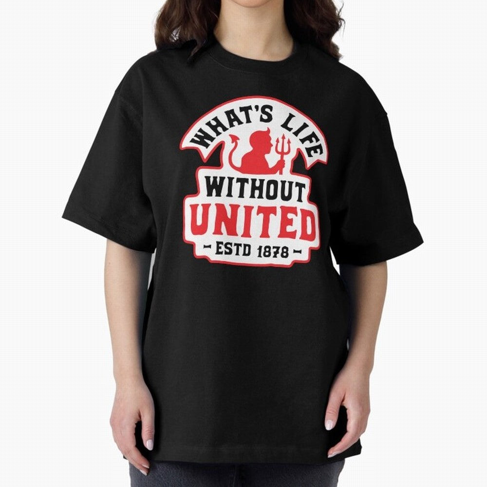 What's Life Without Manchester United Oversized T-Shirt Celebrate FIFA World Cup 2026 USA Canada Mexico Spirit, Capturing England, Messi, CR7 and Mbappe, Stadium Chants, National Pride, Trophy Dreams and Unforgettable Football Memories; Ideal for