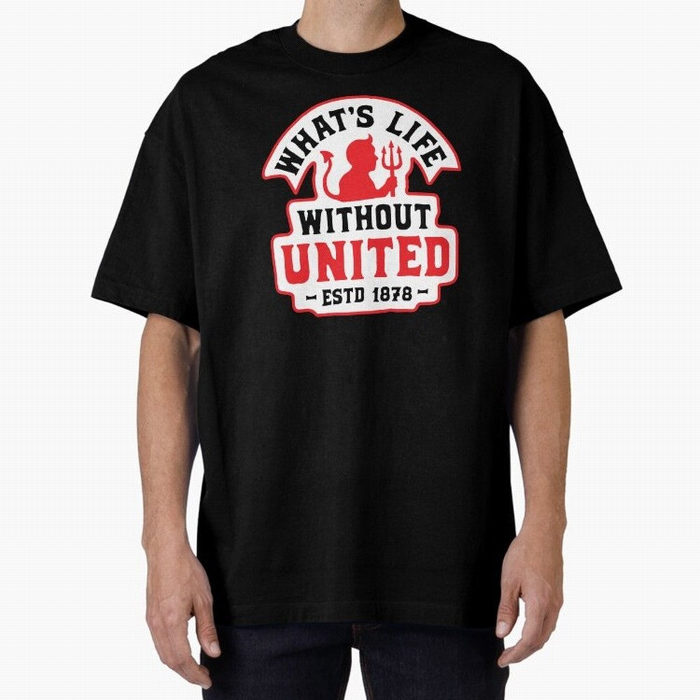 What's Life Without Manchester United Oversized T-Shirt Celebrate FIFA World Cup 2026 USA Canada Mexico Spirit, Capturing England, Messi, CR7 and Mbappe, Stadium Chants, National Pride, Trophy Dreams and Unforgettable Football Memories; Ideal for