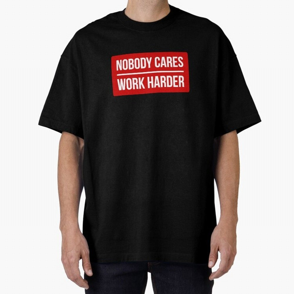 Nobody Cares Work Harder (Red Design) Oversized T-Shirt Celebrate FIFA World Cup 2026 USA Canada Mexico Capturing CR7 and Messi, France and Portugal Energy, Stadium Chants, National Pride, Trophy Dreams and Unforgettable Football Memories; Built