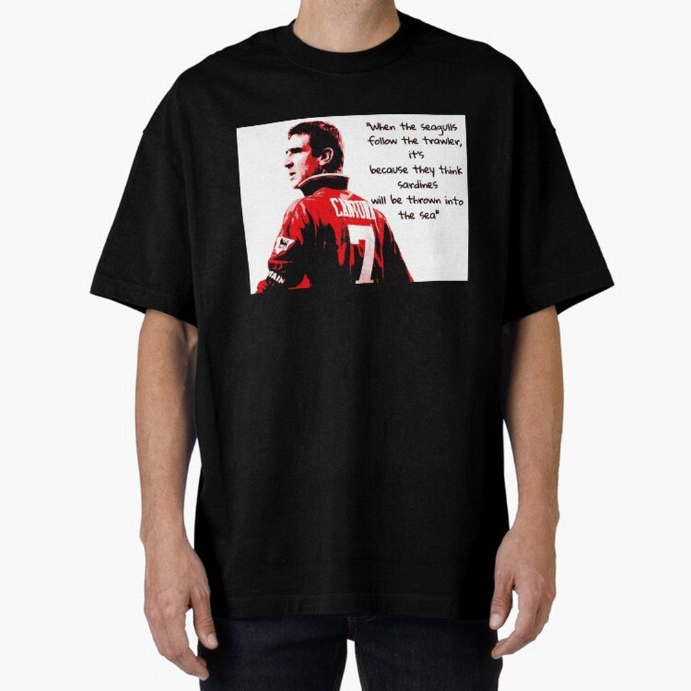 Eric Cantona - When the seagulls follow the trawler Oversized T-Shirt Show Match Day Excitement for FIFA World Cup 2026 USA Canada Mexico Spirit, Built around England, Messi, Sports Nostalgia, International Competition, Famous Players and