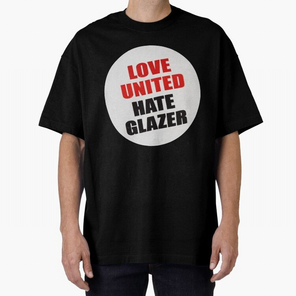 Love United Hate Glazer Oversized T-Shirt Back Your Heroes with FIFA World Cup 2026 for Fans of Neymar and Brazil, Portugal and Argentina, Bringing Championship Spirit, Famous Goals, Roaring Crowds and International Football Unity; Ideal for