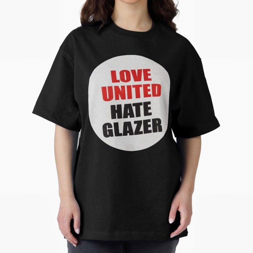 Love United Hate Glazer Oversized T-Shirt Back Your Heroes with FIFA World Cup 2026 for Fans of Neymar and Brazil, Portugal and Argentina, Bringing Championship Spirit, Famous Goals, Roaring Crowds and International Football Unity; Ideal for