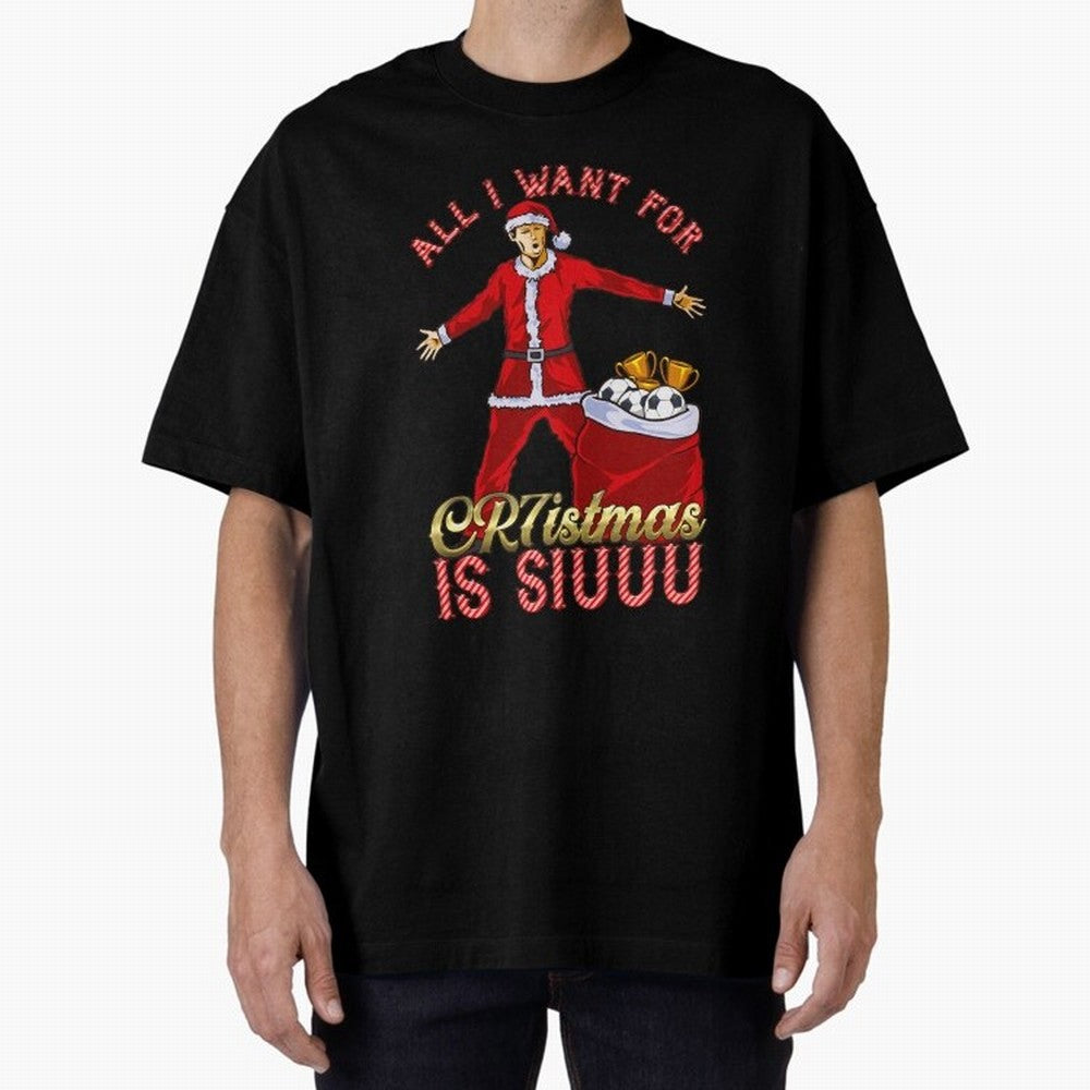 All I Want for CR7istmas is SIUUU - Cristiano Ronaldo Manchester United MUFC Christmas Jumper Oversized T-Shirt Bring Bold Fan Energy to FIFA World Cup 2026 Group Stage for Fans of Neymar, Haaland and Cristiano Ronaldo and Portugal, Bringing Game