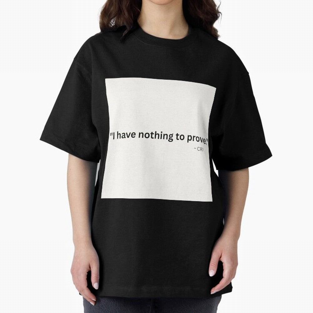 I Have Nothing To Prove Oversized T-Shirt Embrace FIFA World Cup 2026 Group Stage Spirit, Highlighting France, Cristiano Ronaldo, Worldwide Fan Energy, Dramatic Goals, Stadium Lights and Championship Celebrations; Perfect for Supporters Who Want