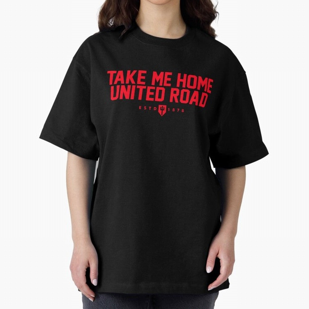 Take Me Home United Road - MUFC Chant Oversized T-Shirt Enjoy FIFA World Cup 2026 Group Stage Celebrating CR7, England, France and Netherlands Energy, Global Supporter Spirit, Legendary Goals, National Colors and Tournament Celebration; Perfect for