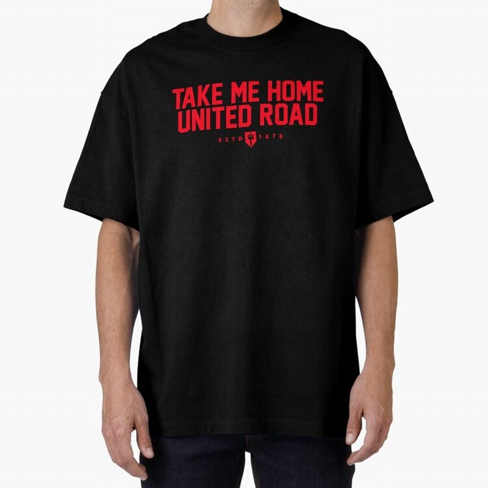 Take Me Home United Road - MUFC Chant Oversized T-Shirt Enjoy FIFA World Cup 2026 Group Stage Celebrating CR7, England, France and Netherlands Energy, Global Supporter Spirit, Legendary Goals, National Colors and Tournament Celebration; Perfect for