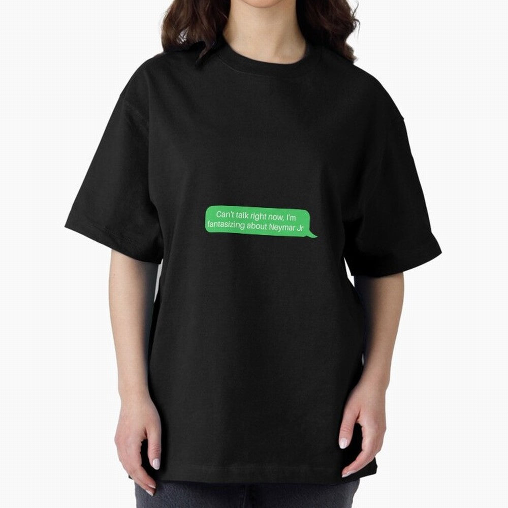 Can't talk right now, I'm fantasizing about Neymar Jr Green Text Oversized T-Shirt Remember FIFA World Cup 2026 Group Stage Filled with CR7 and Messi, England Energy, Retro Football Energy, Iconic Rivalries, Trophy Chase Drama and Stadium