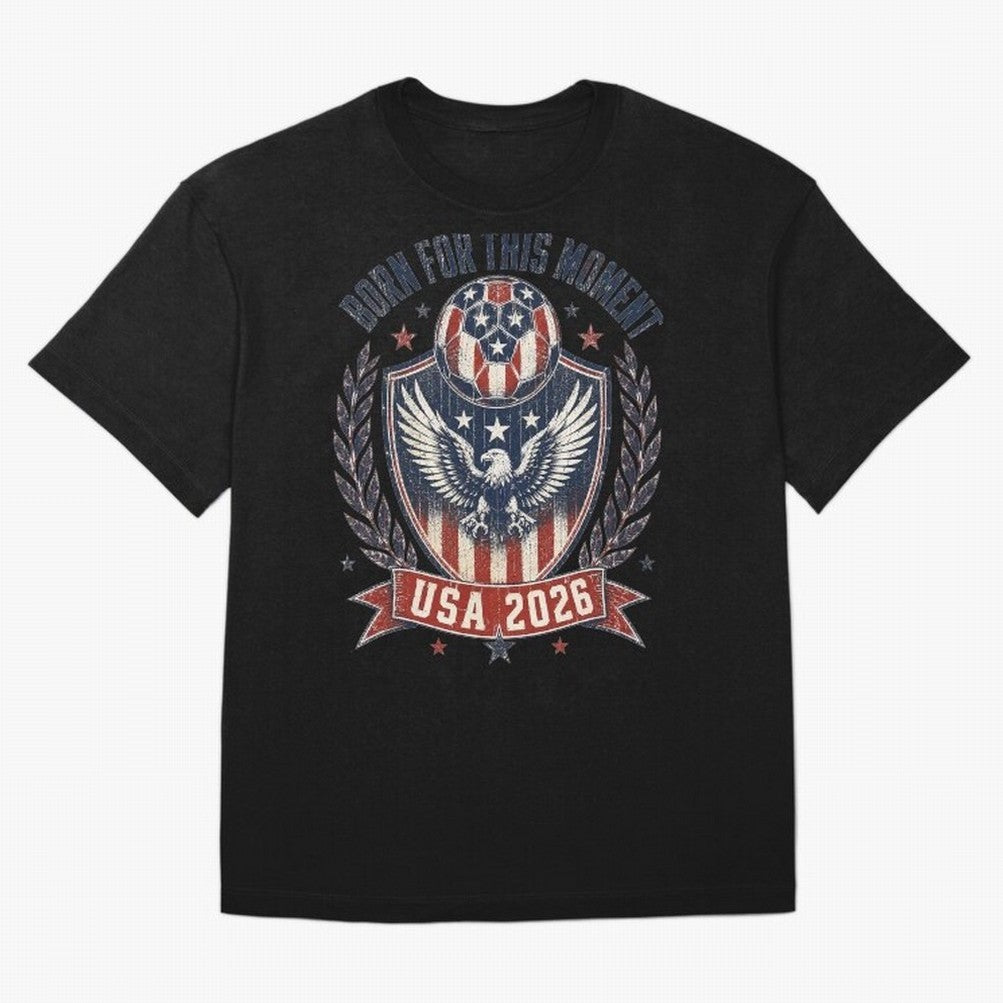 Born For This Moment USA 2026 World Cup Soccer T-Shirt Classic T-Shirt Remember Iconic Moments from FIFA World Cup 2026 Connected to Messi, Neymar and Mbappe, Brazil Energy, Global Supporter Spirit, Legendary Goals, National Colors and Tournament