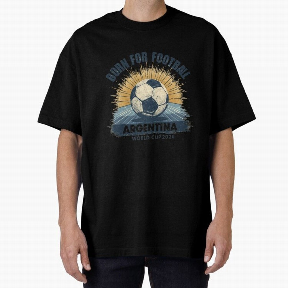 Born For Football Argentina World Cup 2026 Classic T-Shirt Bring International Match Energy to FIFA World Cup 2026 for Fans of Messi and Cristiano Ronaldo and England and Germany, Bringing Global Supporter Spirit, Legendary Goals, National Colors